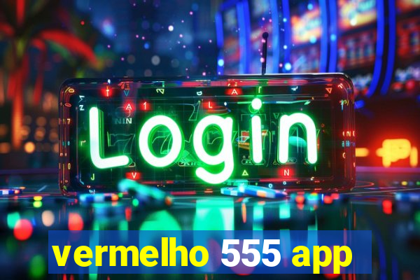 vermelho 555 app